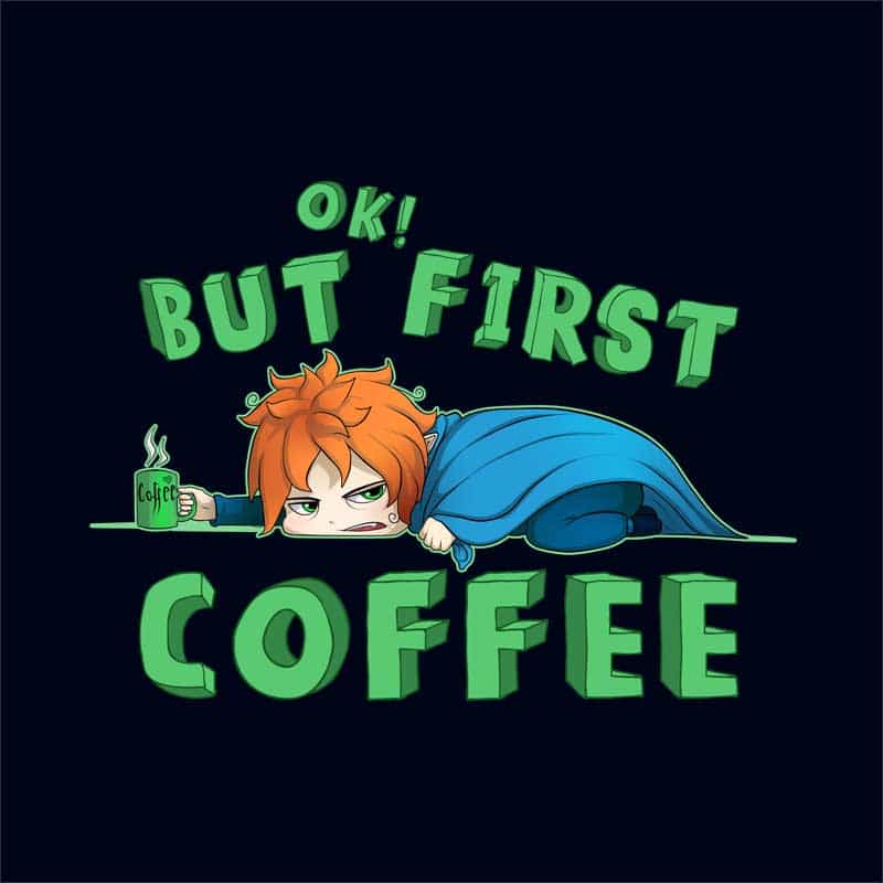 Ok, but First Coffee – Fiú